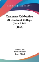 Centenary Celebration Of Cheshunt College, June, 1868 1166444007 Book Cover