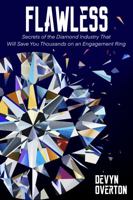 Flawless: Secrets of the Diamond Industry That Will Save You Thousands on an Engagement Ring 0578372975 Book Cover