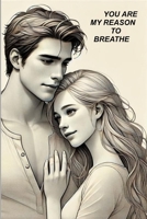 YOU ARE MY REASON TO BREATHE: A SHORT STORY TO TAKE ON THE GO B0DVWP7N1L Book Cover