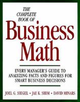 The Complete Book of Business Math: Every Manager's Guide to Analyzing Facts and Figures for Smart Business Decisions 0070576246 Book Cover