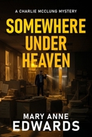 Somewhere Under Heaven: A Charlie McClung Mystery (The Charlie McClung Mysteries) B0GGZHTH6F Book Cover