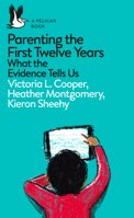 A Pelican Book: Parenting 0 - 12: What the Evidence Tells Us 0241270502 Book Cover