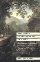 Discourse, Consciousness, and Time: The Flow and Displacement of Conscious Experience in Speaking and Writing 0226100545 Book Cover