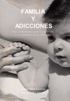 Familia y adicciones: Manual de terapia para la prevención y el tratamiento de las adicciones (Spanish Edition) B0GYVDQTT9 Book Cover