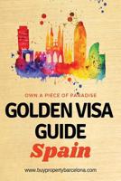 Golden Visa Guide Spain: The concise guide to obtaining a residence permit in Spain with the property purchase Golden Visa 1090707401 Book Cover