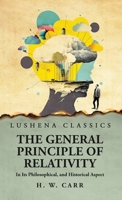 The General Principle of Relativity In Its Philosophical, and Historical Aspect B0CKKBDVLQ Book Cover