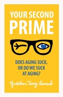 Your Second Prime: Does Aging Suck, or Do We Suck at Aging? B0FPPSGK1Y Book Cover