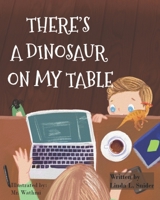 There's A Dinosaur On My Table B0B5KNMXK2 Book Cover
