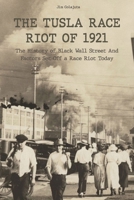 The Tusla Race Riot of 1921: The History of Black Wall Street And Factors Set Off a Race Riot Today B09TZ9VLK1 Book Cover