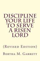 Discipline Your Life To Serve A Risen Lord (Revised Edition) 1727216113 Book Cover