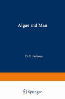 Algae and Man: Based on lectures presented at the NATO Advanced Study Institute July 22 – August 11, 1962 Louisville, Kentucky 1468417215 Book Cover