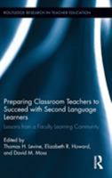 Preparing Classroom Teachers to Succeed with Second Language Learners: Lessons from a Faculty Learning Community 1138286877 Book Cover