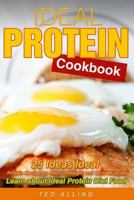 Ideal Protein Cookbook: 25 Ideas Ideal Protein Recipes to Reduce Weight and Build Muscles - Learn about Ideal Protein Diet Food 1539168654 Book Cover