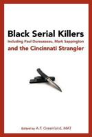 Black Serial Killers: Including Paul Durousseau, Mark Sappington and the Cincinnati Strangler 145283086X Book Cover