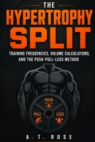 The Hypertrophy Split: Training Frequencies, Volume Calculations, Push-Pull-Legs B0HHNXRRPB Book Cover