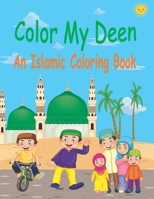 Color My Deen: An Islamic Coloring Book / Ramadan Islamic Coloring Book For Children and kids / Perfect Gift For Young Children Presc B09181YZZV Book Cover