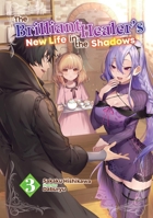 The Brilliant Healer's New Life in the Shadows: Volume 3 (Light Novel) (The Brilliant Healer's New Life in the Shadows (Light Novel)) 1718332726 Book Cover