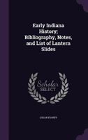 Early Indiana history; bibliography, notes, and list of lantern slides 1359366016 Book Cover