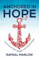 Anchored in Hope: A Journey of Faith, Strength, and Lasting Change 1735420190 Book Cover