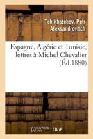 Espagne, Algérie et Tunisie, lettres à Michel Chevalier 2329030703 Book Cover