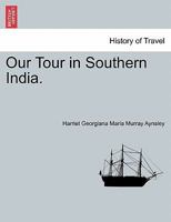 Our Tour in Southern India. 1378558669 Book Cover