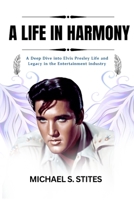 A Life in Harmony: A Deep Dive into Elvis Presley Life and Legacy in the Entertainment industry B0CVG5V9SH Book Cover