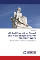 Global Education: Travel and New Imaginaries for Teachers’ Work: Teacher's Work and Travel in Global Times 3659460915 Book Cover