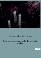 Les vrais secrets de la magie noire B0BZTLNXLP Book Cover