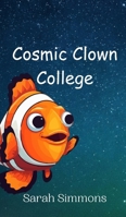 Cosmic Clown College 991694928X Book Cover