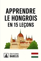 Apprendre le hongrois en 15 leçons (French Edition) B0FDBG9F48 Book Cover