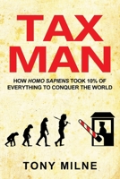 Tax Man: How Homo sapiens took 10% of everything to conquer the world B084DHDMT7 Book Cover