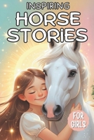 Inspiring Horse Stories for Girls: Tales of Courage, Friendship, and Self-Belief for Kids Ages 6-10 Who Love Horses B0DXBLYHD1 Book Cover
