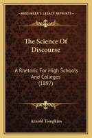 The Science of Discourse: A Rhetoric for High Schools and Colleges 1022081721 Book Cover