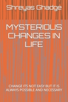MYSTERIOUS CHANGES IN LIFE: CHANGE ITS NOT EASY BUT IT IS ALWAYS POSSIBLE AND NECESSARY 9392001134 Book Cover