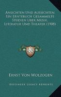 Ansichten Und Aussichten Ein Erntebuch Gesammelte Studien Uber Musik, Literatur Und Theater (1908) 116078888X Book Cover