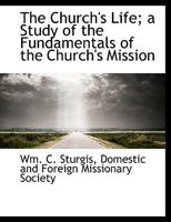 The Church's Life; a Study of the Fundamentals of the Church's Mission 1140540041 Book Cover