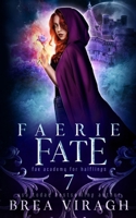 Faerie Fate: A Slow Burn Paranormal Fantasy Academy Romance (Fae Academy for Halflings) B0FFZBRQPD Book Cover