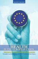 Health in the European Union: Member States-Agencies-Policies: Thoughts and Suggestions for the Present and the Future 1073836061 Book Cover
