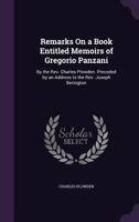 Remarks on a Book Entitled Memoirs of Gregorio Panzani: By the REV. Charles Plowden. Preceded by an Address to the REV. Joseph Berington 1359070974 Book Cover