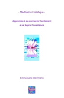 - Méditation Holistique - Apprendre à se connecter facilement à sa Supra Conscience (French Edition) B0GSVPX4ZF Book Cover