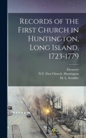 Records of the First Church in Huntington, Long Island, 1723-1799. Being the Record Kept by the Rev. Ebenezer Prine, the Pastor During Those Years 1014853184 Book Cover