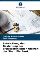 Entwicklung der Gestaltung der architektonischen Umwelt der Stadt Bischkek (German Edition) 6207946383 Book Cover