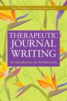 Therapeutic Journal Writing: An Introduction for Professionals 1843106906 Book Cover