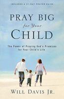 Pray Big for Your Child: The Power of Praying God's Promises for Your Child's Life 0800732464 Book Cover