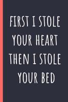 First I stole your heart then I stole your bed: Notebook, Funny Novelty gift for a great Mom or Dad, Great alternative to a card. 1097486664 Book Cover