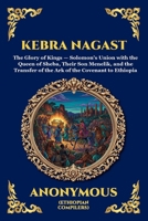 Kebra Nagast: The Glory of the Kings - The Ancient Ethiopian Epic of King Solomon, the Queen of Sheba, and the Hidden History of the Ark of the Covenant (Library of Alexandria - Esoteric) 1807921697 Book Cover