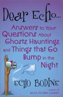 Dear Echo: Answers to Your Questions about Ghosts, Hauntings, and Things That Go Bump in the Night 0007147279 Book Cover