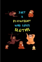 Just a playwright who loves sloths: Playwright Notebook journal Diary Cute funny humorous blank lined notebook Gift for student school college ruled graduation gift ... job working employee appreciati 1677237678 Book Cover