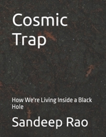 Cosmic Trap: How We're Living Inside a Black Hole B0G64FMVF1 Book Cover