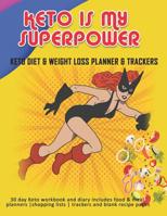 Keto Is My Superpower: Keto Diet & Weight Loss Planner & Trackers: 30 day Keto workbook and diary includes food & meal planners -shopping lists - trackers and blank recipe pages 1080498869 Book Cover